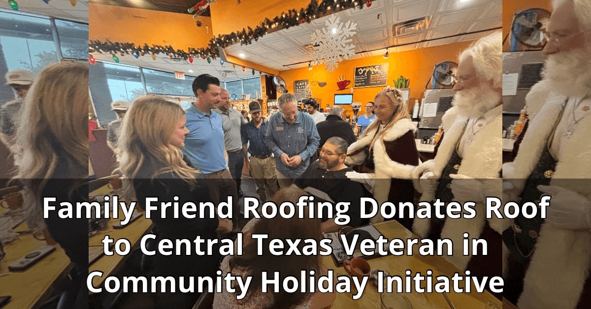 Family Friend Roofing Donates Roof to Central Texas Veteran, Launches Ongoing Community Initiative
