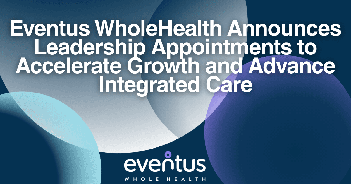 Eventus WholeHealth Appoints Four Executives to Drive Expansion of Integrated Long-Term Care Services