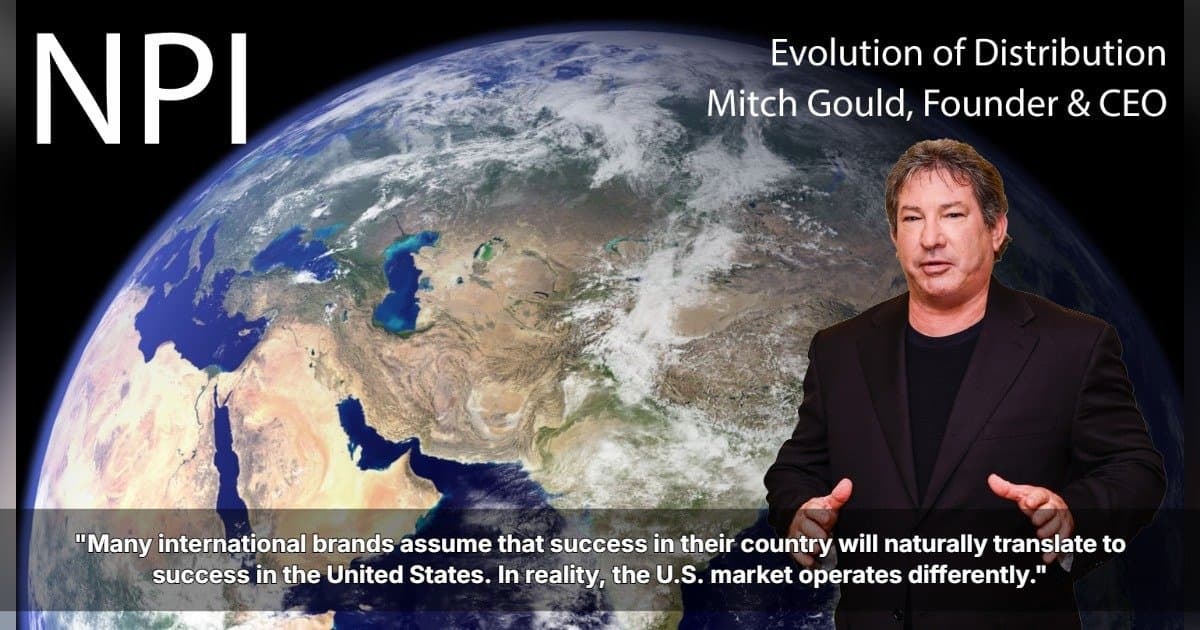 Why International Brands Struggle to Enter the U.S. Market and How NPI's Evolution of Distribution Platform Provides a Solution