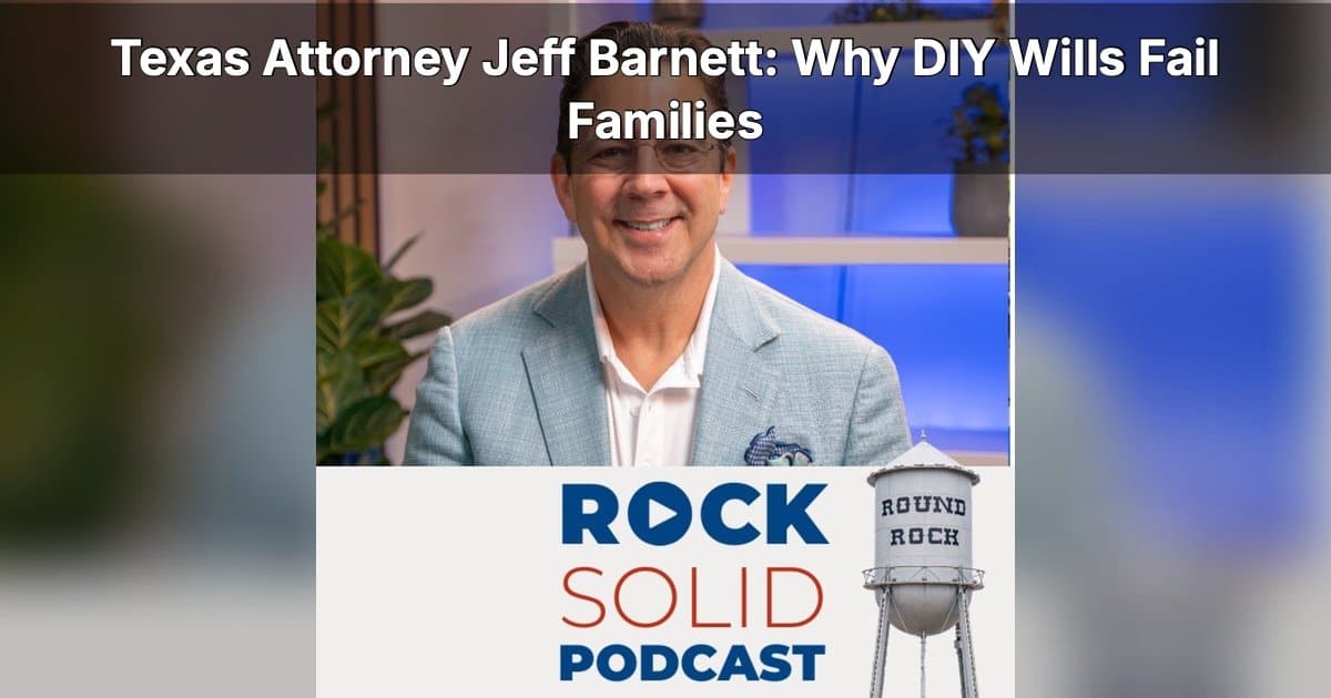 Texas Attorney Warns DIY Estate Plans Can Cost Families; Podcast Offers Guidance