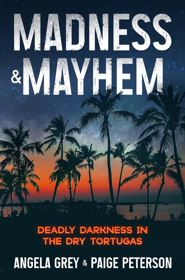 "Madness & Mayhem: Deadly Darkness in the Dry Tortugas" - A Captivating New Mystery Novel from Angela Grey & Paige Peterson