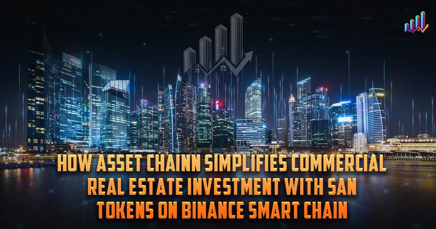 ASSET CHAINn Revolutionizes Real Estate Investment with SAN Tokens on Binance Smart Chain