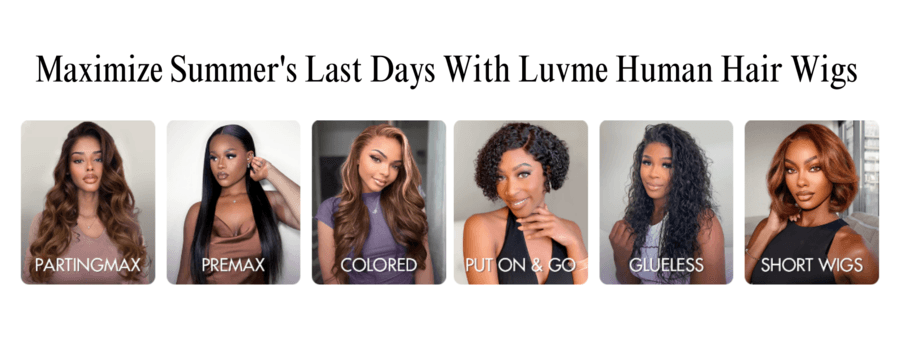 Maximize Summer's Last Days with Luvme Human Hair Wigs