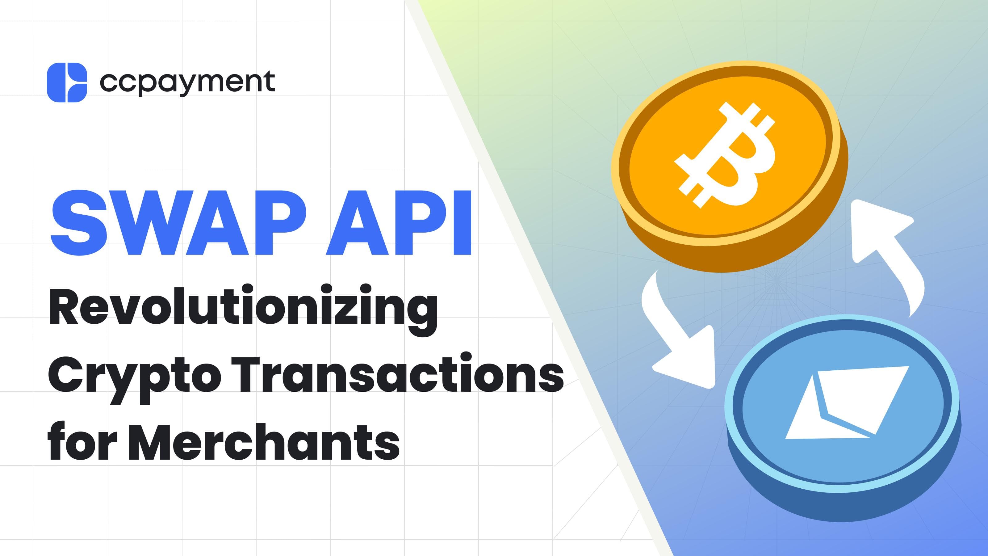 CCPayment Launches Swap API to Revolutionize Cryptocurrency Transactions