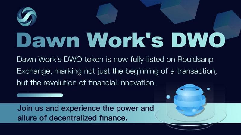 Dawn Work's DWO Token Listed on Rouidsanp Exchange, Signaling Major Strides in Decentralized Finance