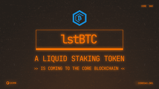 Core Foundation Launches LstBTC: A Revolutionary Liquid Staking Token for Bitcoin Holders