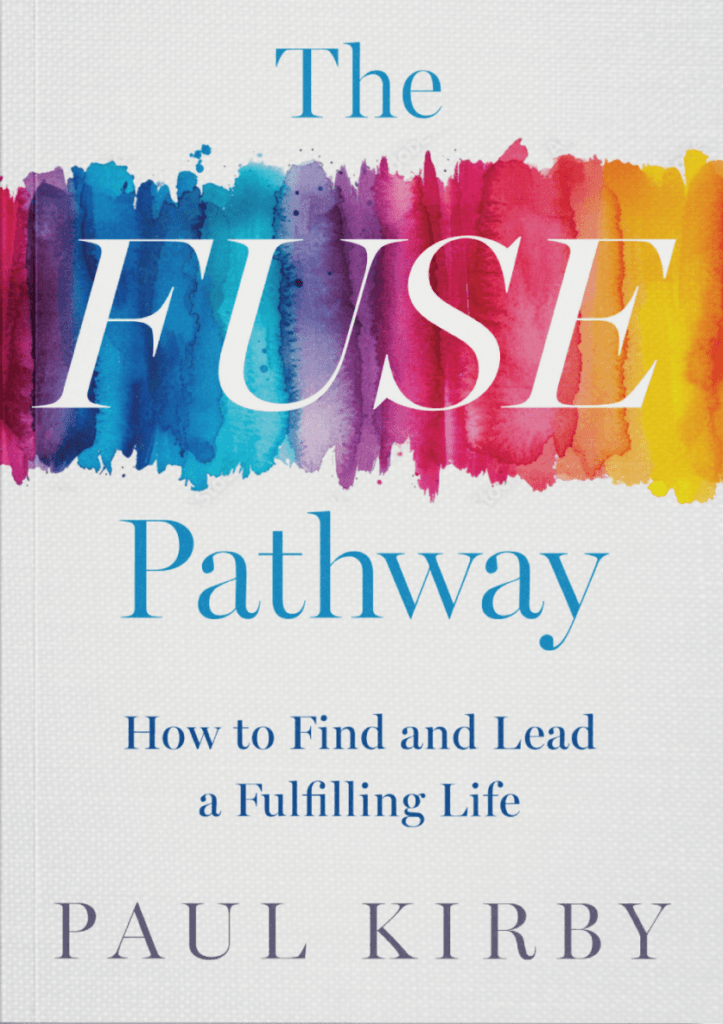 Transforming Personal Passions into Purpose: Paul Kirby's FUSE Pathway Offers New Approach to Life Design