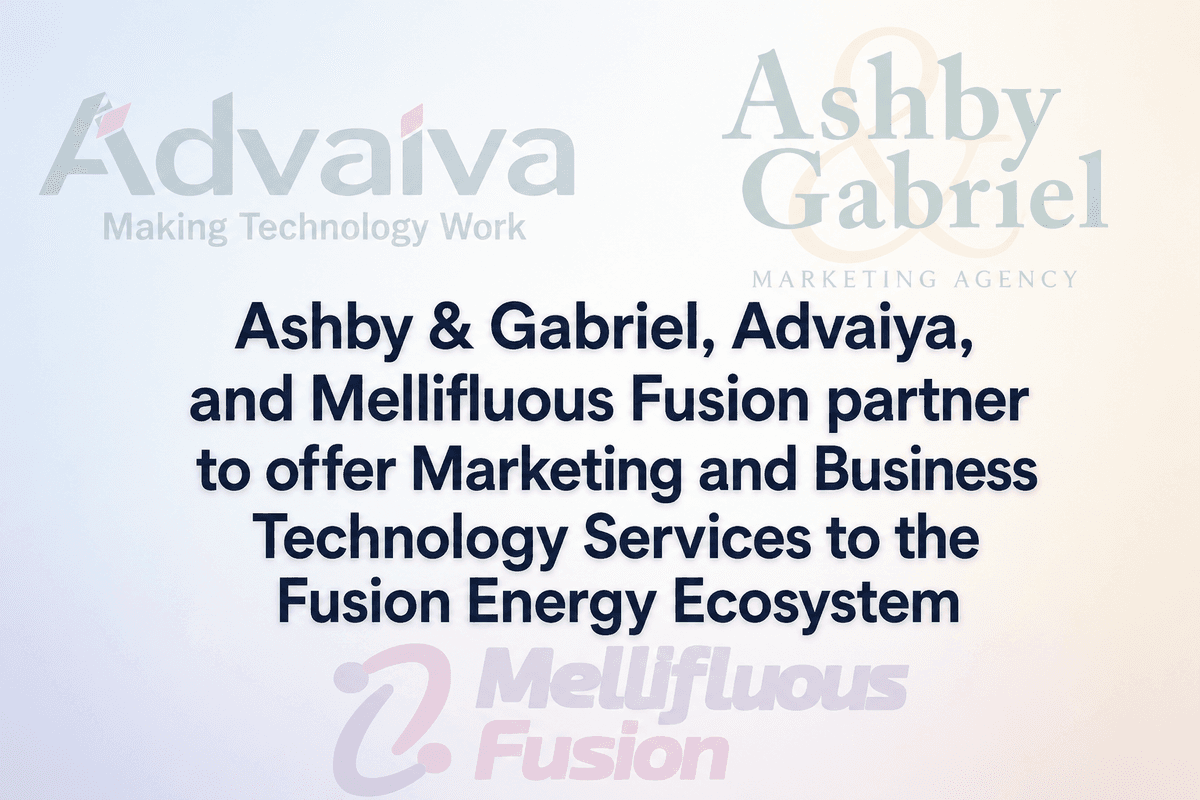 Ashby & Gabriel, Advaiya, and Mellifluous Fusion Partner to Provide Marketing and Business Tech Services to Fusion Energy Industry