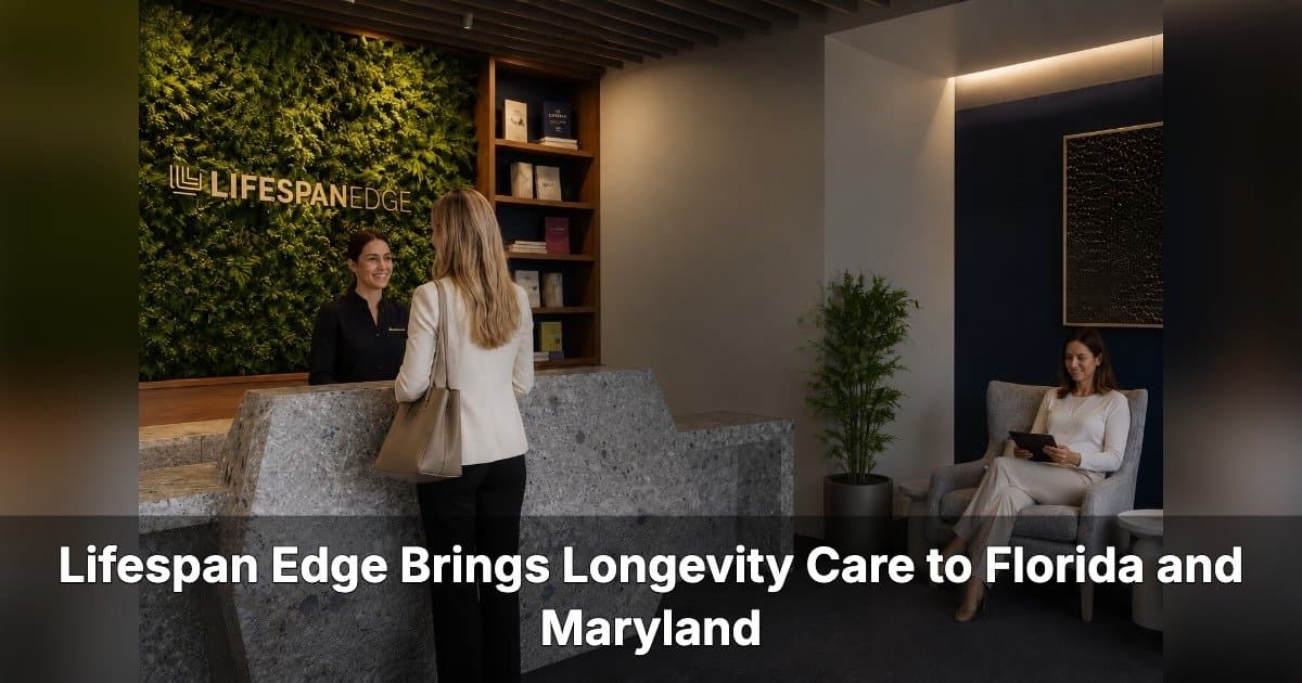 Lifespan Edge Expands Longevity Clinics to Florida and Maryland, Bringing Personalized Preventive Care to More Communities