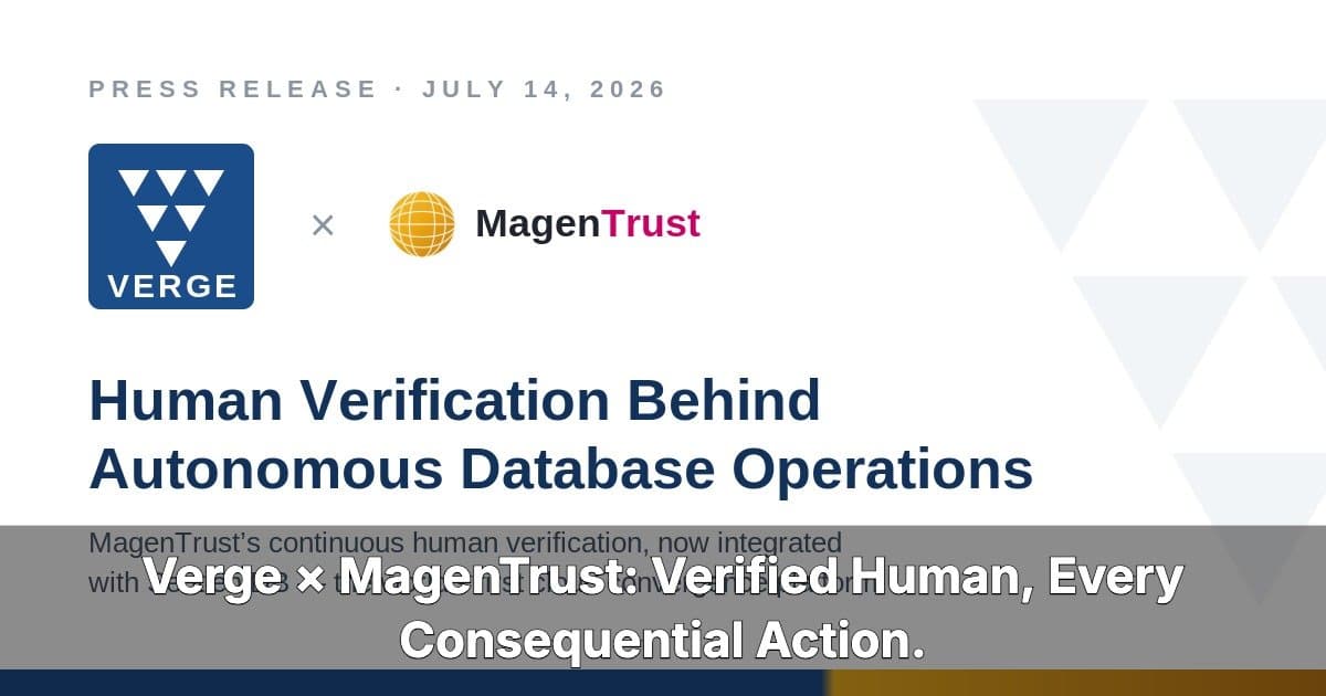Verge Technologies Integrates MagenTrust to Provide Human Verification for Autonomous Database Operations