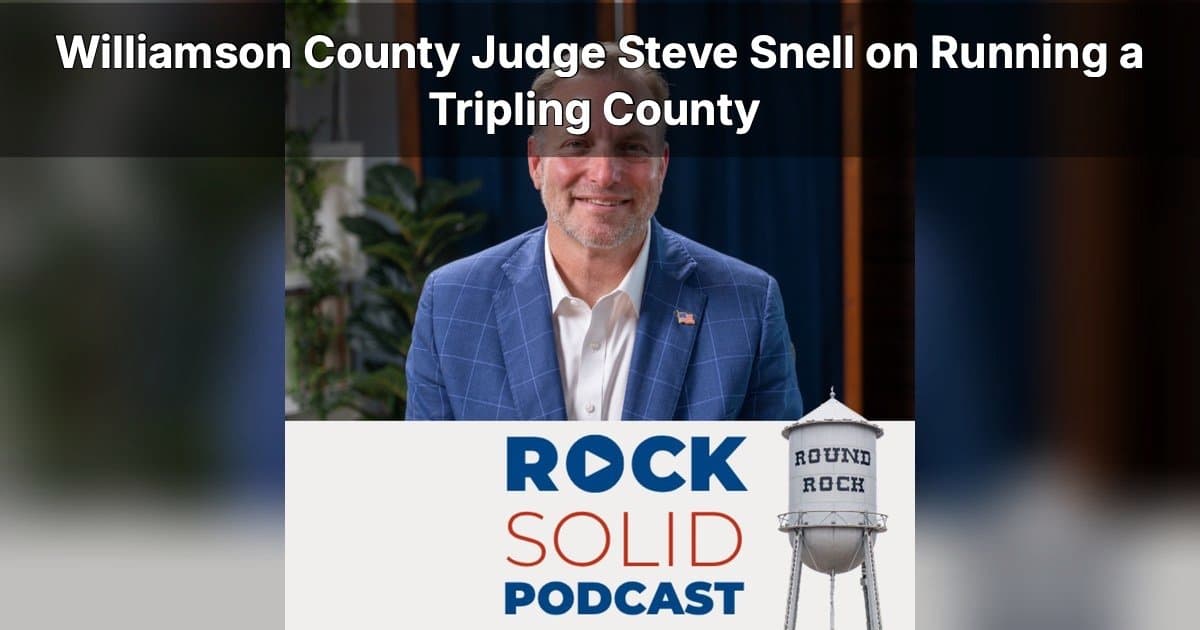 Williamson County Judge Steve Snell Outlines Growth Strategy as Population Projected to Reach 1.6 Million by 2055